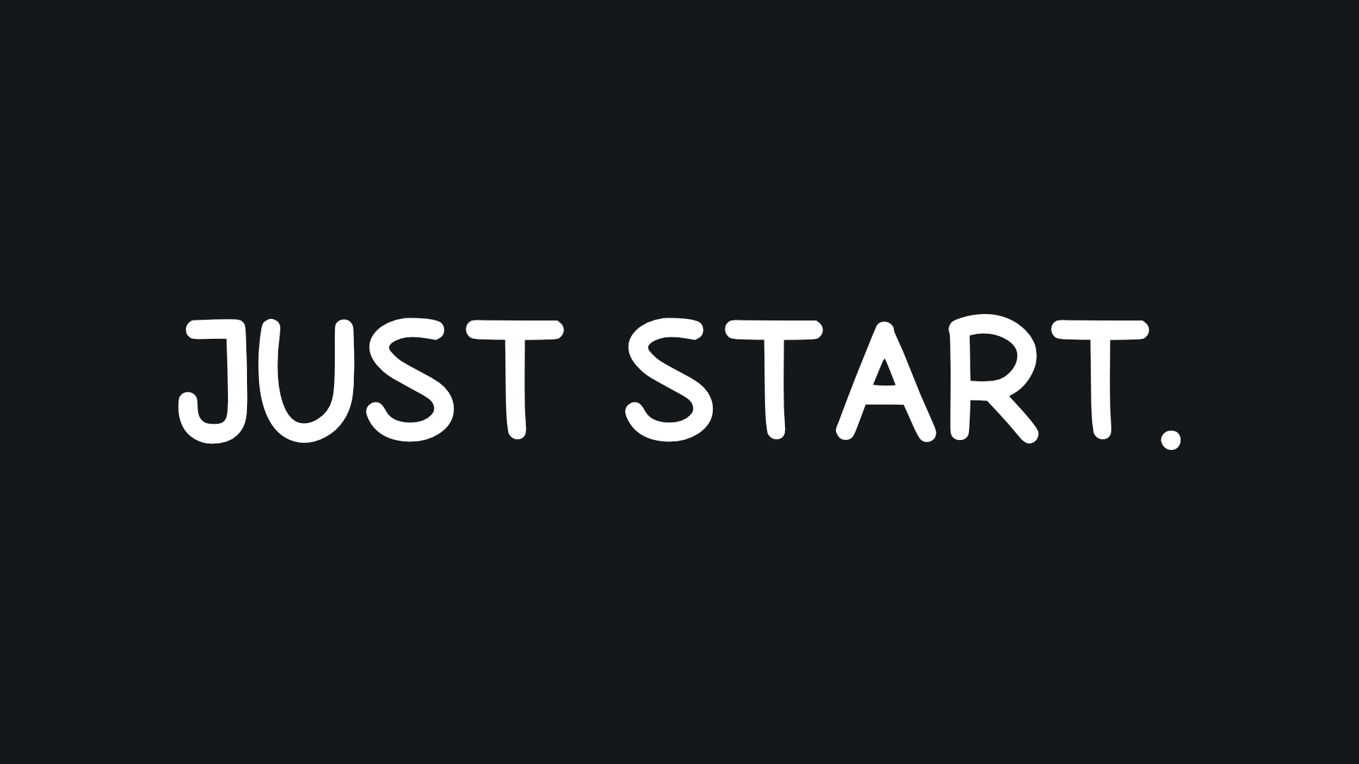White "Just start." capitalized at the center in a black background.